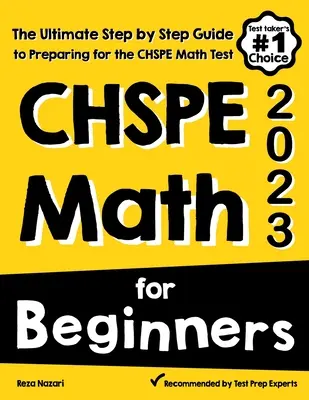 Matematyka CHSPE dla początkujących: Kompletny przewodnik krok po kroku przygotowujący do testu matematycznego CHSPE - CHSPE Math for Beginners: The Ultimate Step by Step Guide to Preparing for the CHSPE Math Test
