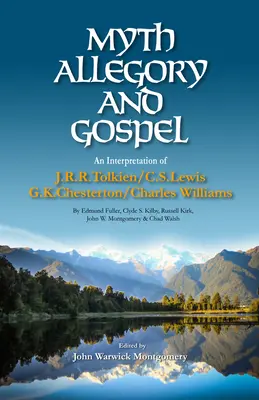 Mit, alegoria i ewangelia: Interpretacja J.R.R. Tolkiena, C.S. Lewisa, G.K. Chestertona, Charlesa Williamsa - Myth, Allegory, and Gospel: An Interpretation of J.R.R. Tolkien, C.S. Lewis, G.K. Chesterton, Charles Williams