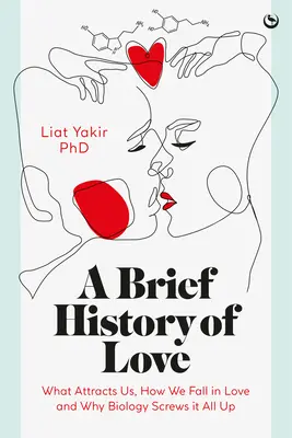 Krótka historia miłości: Co nas pociąga, jak się zakochujemy i dlaczego biologia wszystko spieprzyła? - A Brief History of Love: What Attracts Us, How We Fall in Love and Why Biology Screws It All Up