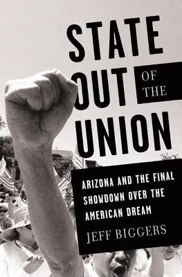 Stan poza Unią: Arizona i ostateczna rozgrywka o amerykański sen - State Out of the Union: Arizona and the Final Showdown Over the American Dream