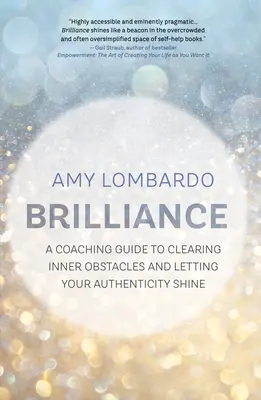 Brilliance: Przewodnik coachingowy do usuwania wewnętrznych przeszkód i pozwalania swojej autentyczności błyszczeć - Brilliance: A Coaching Guide to Clearing Inner Obstacles and Letting Your Authenticity Shine