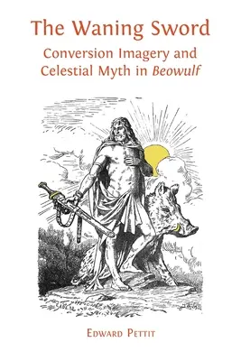 Słabnący miecz: obraz konwersji i niebiański mit w „Beowulfie - The Waning Sword: Conversion Imagery and Celestial Myth in 'Beowulf'