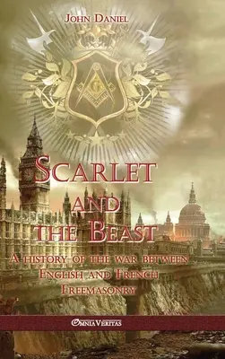 Szkarłat i Bestia I: Historia wojny między masonerią angielską i francuską - Scarlet and the Beast I: A history of the war between English and French Freemasonry