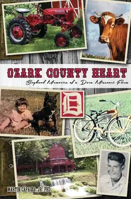 Serce hrabstwa Ozark: Wspomnienia z dzieciństwa na farmie Dora w Missouri - Ozark County Heart: Boyhood Memories of a Dora Missouri Farm