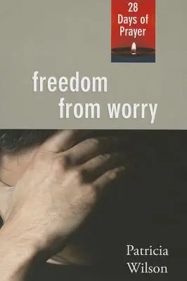 Wolność od zmartwień: 28 dni modlitwy - Freedom From Worry: 28 Days of Prayer