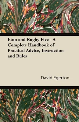 Eton i Rugby Five - Kompletny podręcznik praktycznych porad, instrukcji i zasad - Eton and Rugby Five - A Complete Handbook of Practical Advice, Instruction and Rules