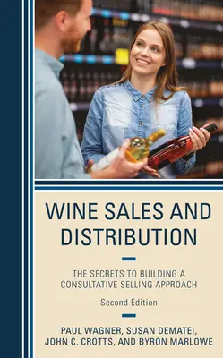 Sprzedaż i dystrybucja wina: Sekrety budowania podejścia opartego na sprzedaży konsultacyjnej - Wine Sales and Distribution: The Secrets to Building a Consultative Selling Approach