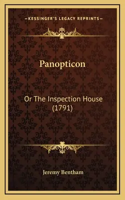 Panopticon: Or The Inspection House (1791)