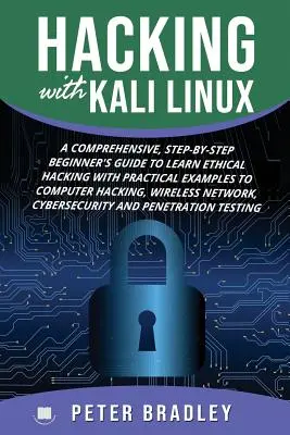 Hacking With Kali Linux: A Comprehensive, Step-By-Step Beginner's Guide to Learn Ethical Hacking With Practical Examples to Computer Hacking, W