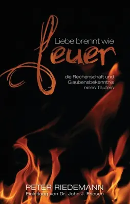 Liebe brennt wie Feuer: die Rechenschaft und Glaubensbekenntnis eines Tufers