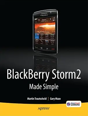 Blackberry Storm2 Made Simple: Napisana dla modeli Storm 9500 i 9530 oraz Storm2 9520, 9530 i 9550 - Blackberry Storm2 Made Simple: Written for the Storm 9500 and 9530, and the Storm2 9520, 9530, and 9550