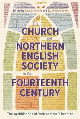 Kościół i społeczeństwo północnej Anglii w XIV wieku: Arcybiskupi Yorku i ich dokumenty - The Church and Northern English Society in the Fourteenth Century: The Archbishops of York and Their Records