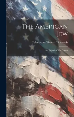 Amerykański Żyd: Ujawnienie jego kariery - The American Jew: An Expos of His Career