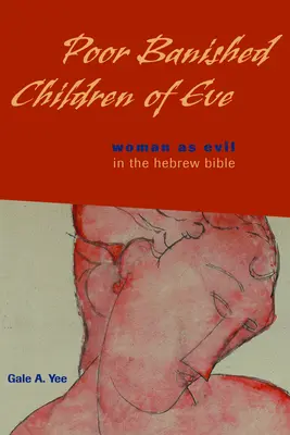 Biedne wygnane dzieci Ewy: Kobieta jako zło w Biblii hebrajskiej - Poor Banished Children of Eve: Woman as Evil in the Hebrew Bible