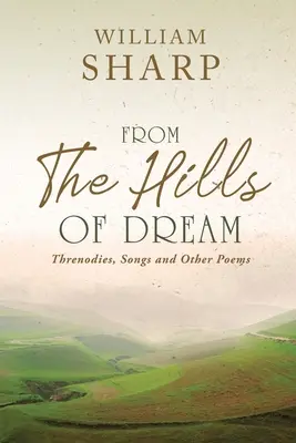 From the Hills of Dream: Treny, pieśni i inne wiersze - From the Hills of Dream: Threnodies, Songs and Other Poems