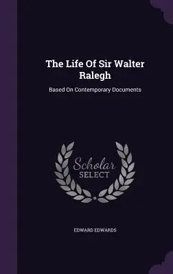 Życie sir Waltera Ralegha: Na podstawie współczesnych dokumentów - The Life Of Sir Walter Ralegh: Based On Contemporary Documents