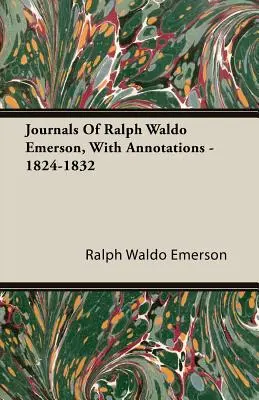 Dzienniki Ralpha Waldo Emersona z przypisami - 1824-1832 - Journals Of Ralph Waldo Emerson, With Annotations - 1824-1832