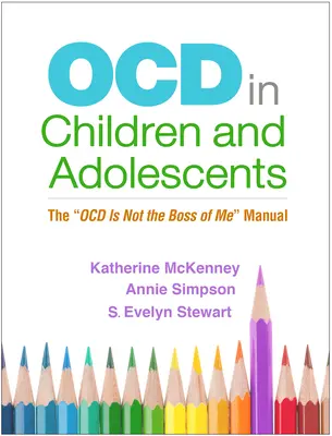 Ocd u dzieci i młodzieży: Podręcznik Ocd nie jest moim szefem - Ocd in Children and Adolescents: The Ocd Is Not the Boss of Me Manual