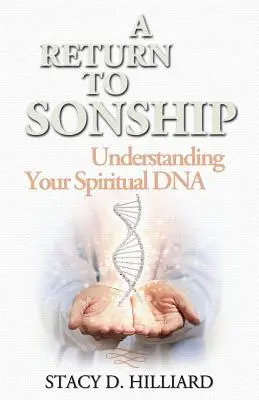 Powrót do synostwa: Zrozumieć swoje duchowe DNA - A Return to Sonship: Understanding Your Spiritual DNA