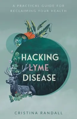 Hakowanie boreliozy: Praktyczny przewodnik po odzyskiwaniu zdrowia - Hacking Lyme Disease: A Practical Guide for Reclaiming Your Health