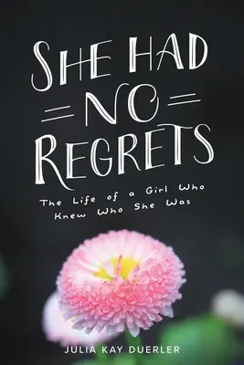 She Had No Regrets: Życie dziewczyny, która wiedziała, kim jest - She Had No Regrets: The Life of a Girl Who Knew Who She Was