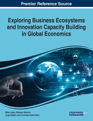 Odkrywanie ekosystemów biznesowych i budowanie potencjału innowacyjnego w globalnej ekonomii - Exploring Business Ecosystems and Innovation Capacity Building in Global Economics