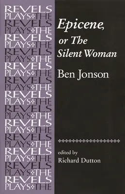 Epicene, or the Silent Woman: Ben Jonson - Epicene, or the Silent Woman: By Ben Jonson