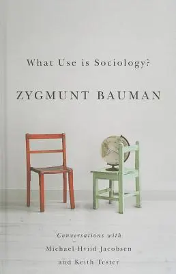 Jaki pożytek z socjologii? Rozmowy z Michaelem Hviidem Jacobsenem i Keithem Testerem - What Use Is Sociology?: Conversations with Michael Hviid Jacobsen and Keith Tester