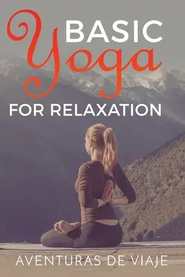 Podstawowa joga dla relaksu: Terapia jogą dla złagodzenia stresu i relaksu - Basic Yoga for Relaxation: Yoga Therapy for Stress Relief and Relaxation