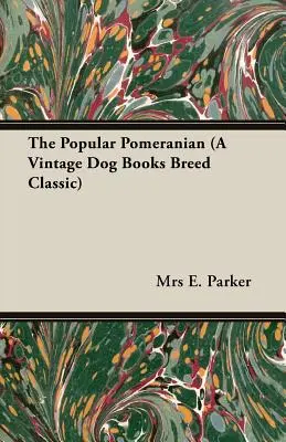 Popularny pomeranian (klasyka rasy w klasycznych książkach o psach) - The Popular Pomeranian (A Vintage Dog Books Breed Classic)