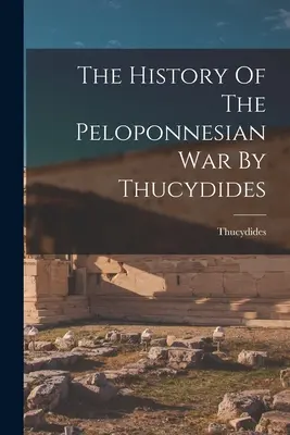 Historia wojny peloponeskiej według Tukidydesa - The History Of The Peloponnesian War By Thucydides