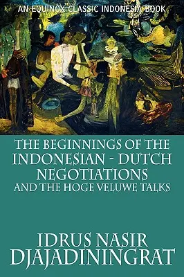 Początki negocjacji indonezyjsko-holenderskich i rozmów w Hoge Veluwe - The Beginnings of the Indonesian-Dutch Negotiations and the Hoge Veluwe Talks