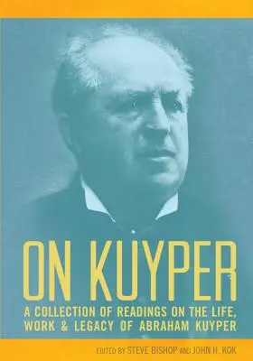 O Kuyperze: Zbiór lektur na temat życia, pracy i spuścizny Abrahama Kuypera - On Kuyper: A Collection of Readings on the Life, Work & Legacy of Abraham Kuyper