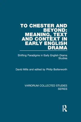 Do Chester i dalej: Znaczenie, tekst i kontekst we wczesnym dramacie angielskim: Zmieniające się paradygmaty w badaniach nad wczesnym dramatem angielskim - To Chester and Beyond: Meaning, Text and Context in Early English Drama: Shifting Paradigms in Early English Drama Studies