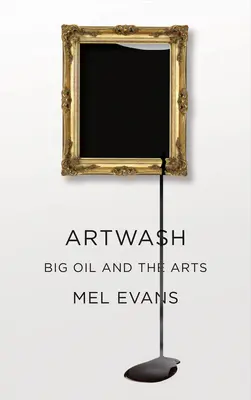 Artwash: Wielka ropa i sztuka - Artwash: Big Oil and the Arts