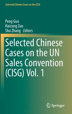 Selected Chinese Cases on the Un Sales Convention (Cisg) Vol. 1