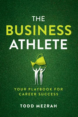 The Business Athlete: Twój podręcznik sukcesu zawodowego - The Business Athlete: Your Playbook for Career Success