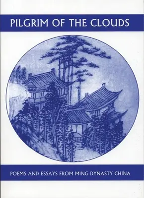 Pielgrzym chmur: Wiersze i eseje z Chin dynastii Ming - Pilgrim of the Clouds: Poems and Essays from Ming Dynasty China