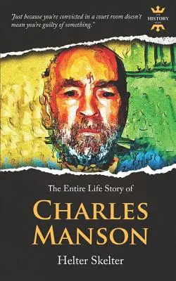 Charles Manson: Helter Skelter. Cała historia życia - Charles Manson: Helter Skelter. The Entire Life Story