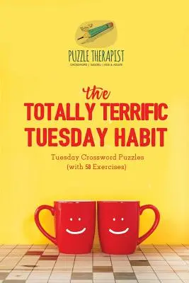 The Totally Terrific Tuesday Habit - Wtorkowe krzyżówki (z 50 ćwiczeniami) - The Totally Terrific Tuesday Habit Tuesday Crossword Puzzles (with 50 Exercises)