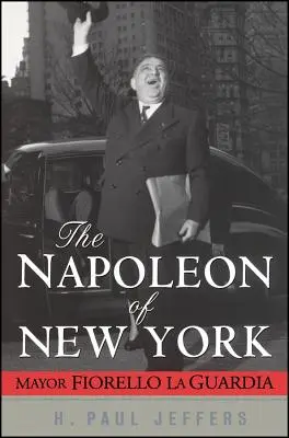 Napoleon Nowego Jorku: Burmistrz Fiorello La Guardia - The Napoleon of New York: Mayor Fiorello La Guardia