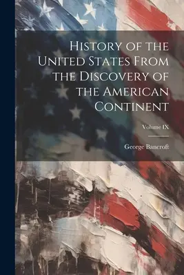 Historia Stanów Zjednoczonych Ameryki: Od odkrycia kontynentu amerykańskiego; Tom IX - History of the United States From the Discovery of the American Continent; Volume IX