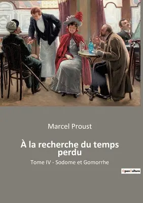 la recherche du temps perdu: Tome IV - Sodoma i Gomora - la recherche du temps perdu: Tome IV - Sodome et Gomorrhe