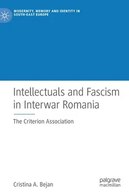 Intelektualiści i faszyzm w międzywojennej Rumunii: Stowarzyszenie Kryterium - Intellectuals and Fascism in Interwar Romania: The Criterion Association