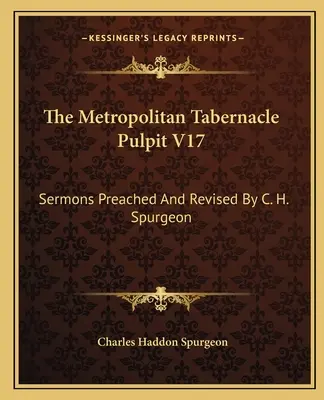 The Metropolitan Tabernacle Pulpit V17: Kazania głoszone i poprawione przez C.H. Spurgeona - The Metropolitan Tabernacle Pulpit V17: Sermons Preached and Revised by C. H. Spurgeon