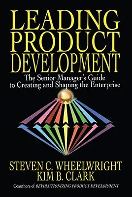 Wiodący rozwój produktu: Przewodnik starszego menedżera po tworzeniu i kształtowaniu przedsiębiorstwa - Leading Product Development: The Senior Manager's Guide to Creating and Shaping the Enterprise