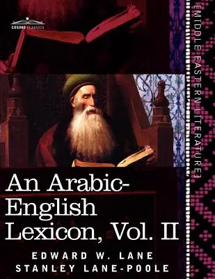 Leksykon arabsko-angielski (w ośmiu tomach), tom II: Pochodzący z najlepszych i najbardziej obfitych źródeł wschodnich - An Arabic-English Lexicon (in Eight Volumes), Vol. II: Derived from the Best and the Most Copious Eastern Sources