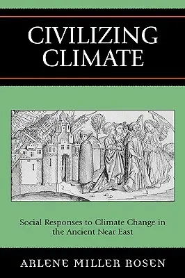 Cywilizowanie klimatu: Społeczne reakcje na zmiany klimatu na starożytnym Bliskim Wschodzie - Civilizing Climate: Social Responses to Climate Change in the Ancient Near East