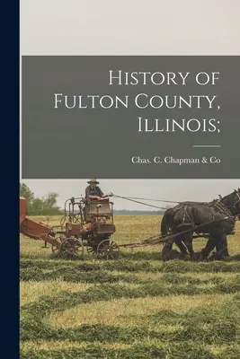 Historia hrabstwa Fulton w stanie Illinois; - History of Fulton County, Illinois;