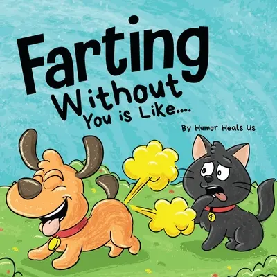 Pierdzenie bez ciebie jest jak: Zabawna perspektywa psa, który pierdzi - Farting Without You is Like: A Funny Perspective From a Dog Who Farts